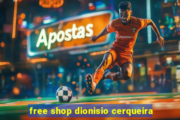 free shop dionisio cerqueira